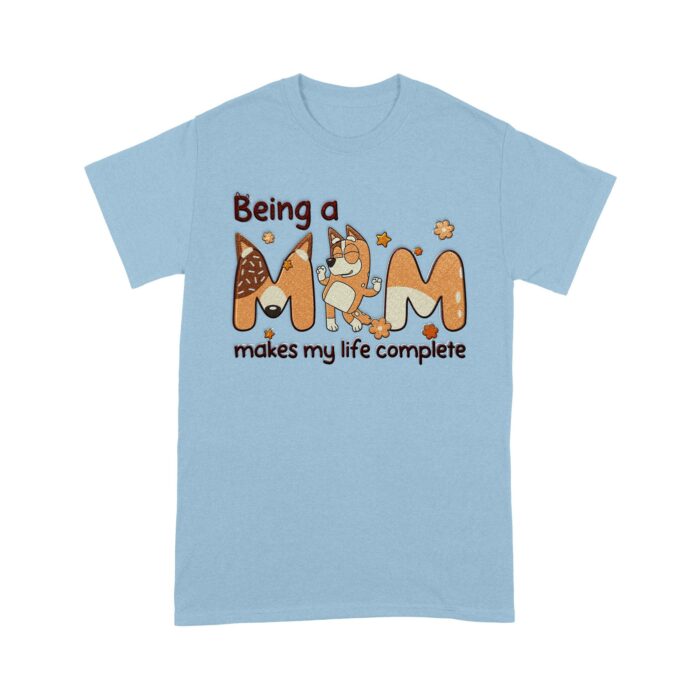 Blue_Dog_Being_A_Mom_Makes_My_Life_Complete_T-Shirt_blue.jpg