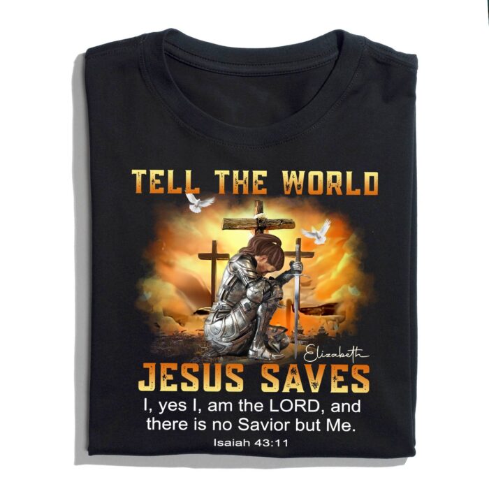 CustomWarriorOfGodTellTheWorldJesusSavesIsaiah4311-PersonalizedChristianGiftT-Shirt1.jpg