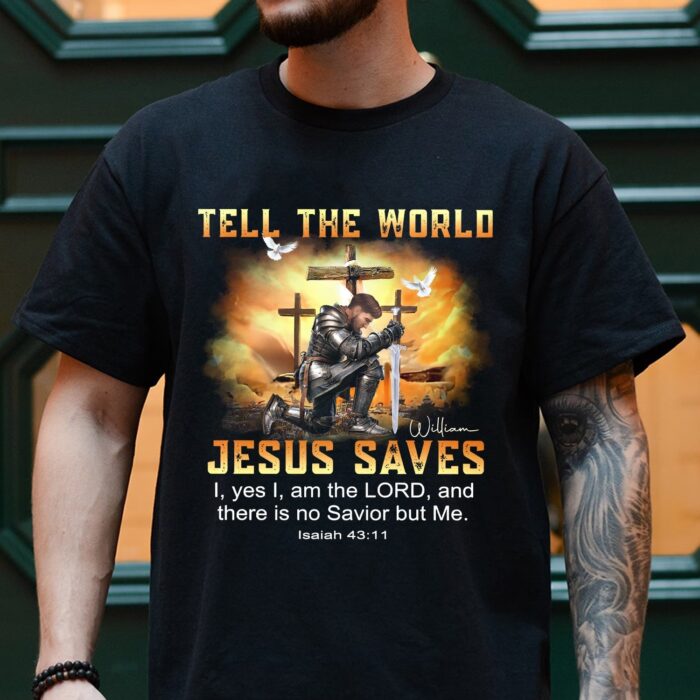 CustomWarriorOfGodTellTheWorldJesusSavesIsaiah4311-PersonalizedChristianGiftT-Shirt3.jpg