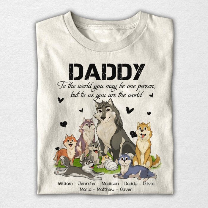 CustomWolfFamilyDaddyToUsYouAreTheWorld-PersonalizedFather_sDayT-Shirt1.jpg